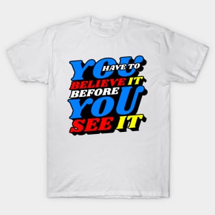 Believe it T-Shirt